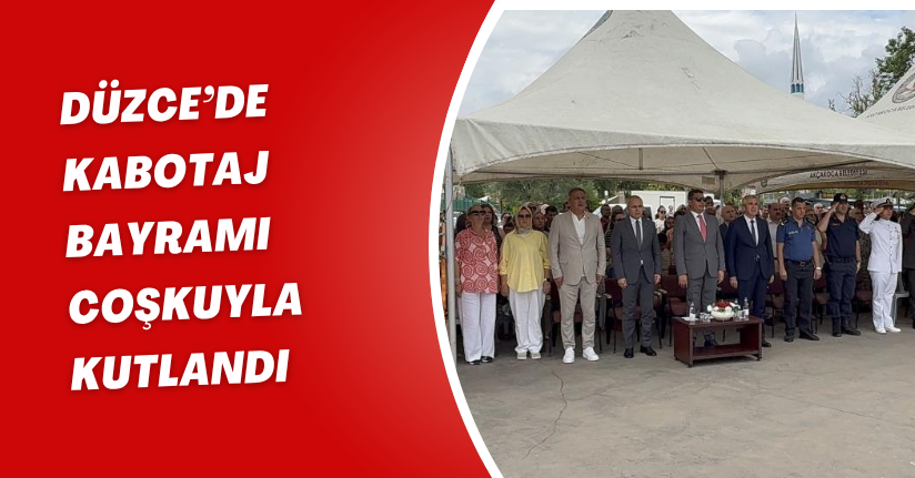 Düzce’de Kabotaj Bayramı Coşkuyla Kutlandı