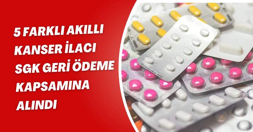 5 farklı akıllı kanser ilacı SGK geri ödeme kapsamına alındı