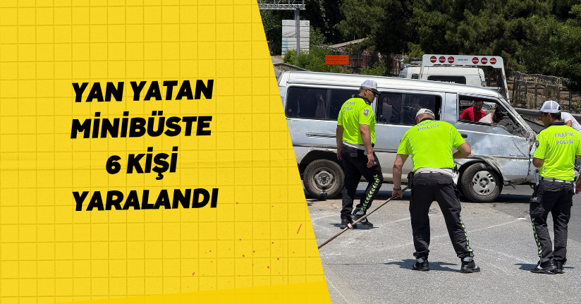 Yan yatan minibüste 6 kişi yaralandı