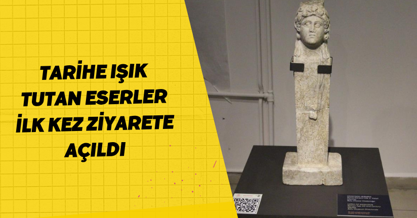 Tarihe ışık tutan eserler ilk kez ziyarete açıldı