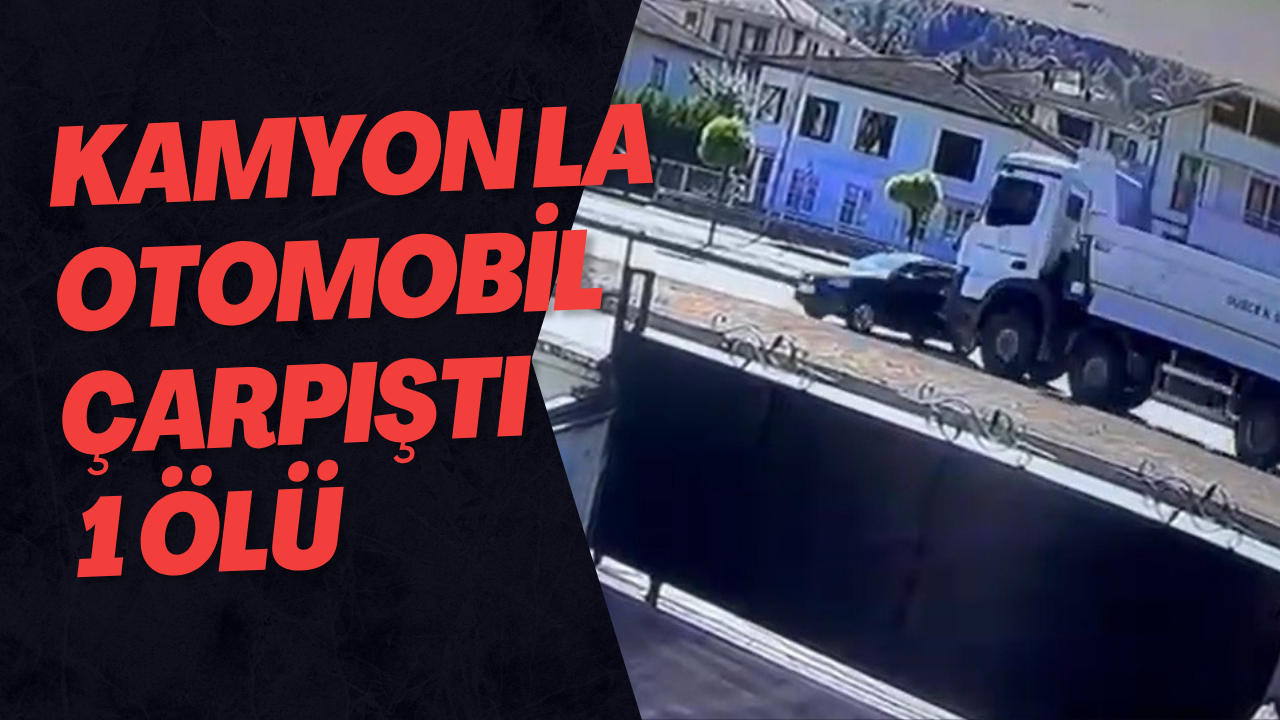 Kamyon İle Otomobil Çarpıştı: 1 Ölü 