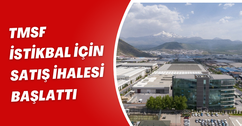 TMSF İstikbal için satış ihalesi başlattı