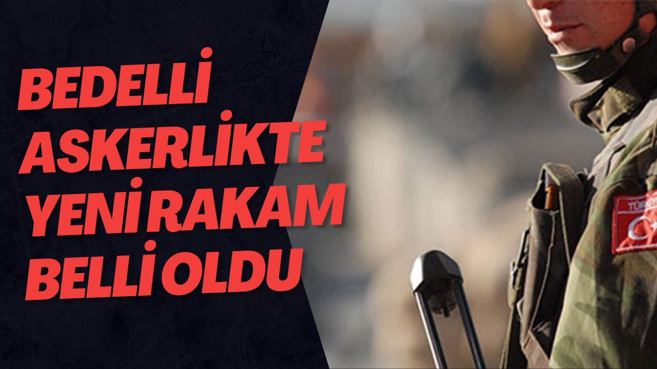 Bedelli Askerlikte Yeni Rakam Belli Oldu