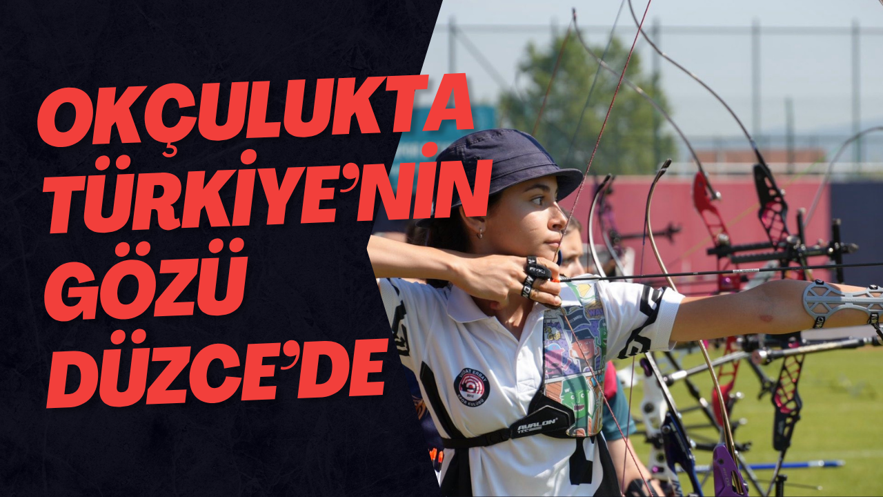 Okçulukta Türkiye’nin Gözü Düzce’de