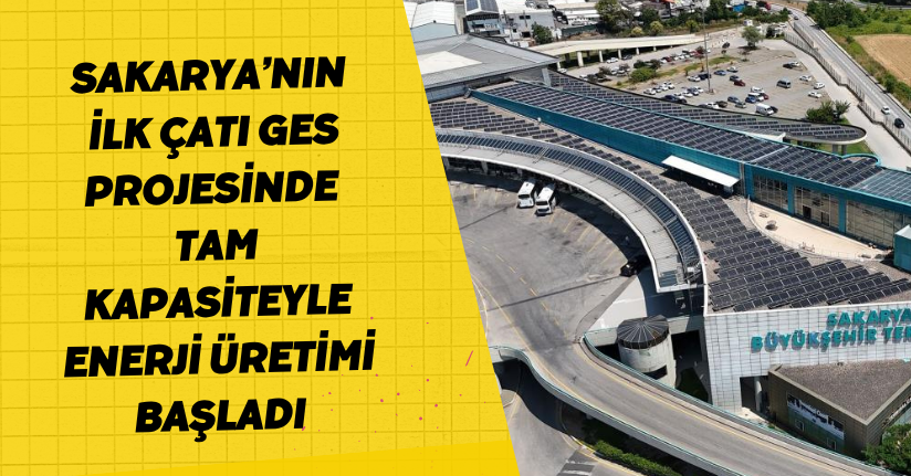 Sakarya’nın ilk çatı GES projesinde tam kapasiteyle enerji üretimi başladı