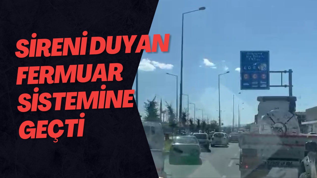 Sireni Duyan Fermuar Sistemine Geçti