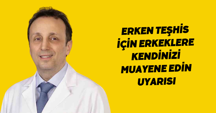 Erken teşhis için erkeklere 