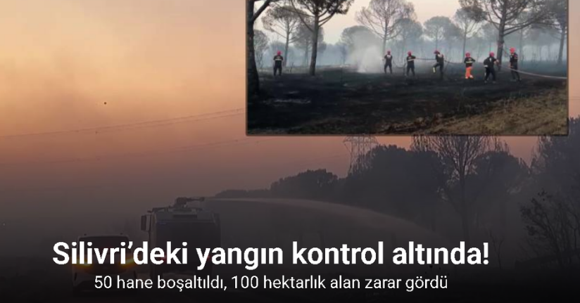 Silivri’deki yangında 100 hektar ormanlık alan zarar gördü: Tedbir amaçlı 50 hane boşaltıldı