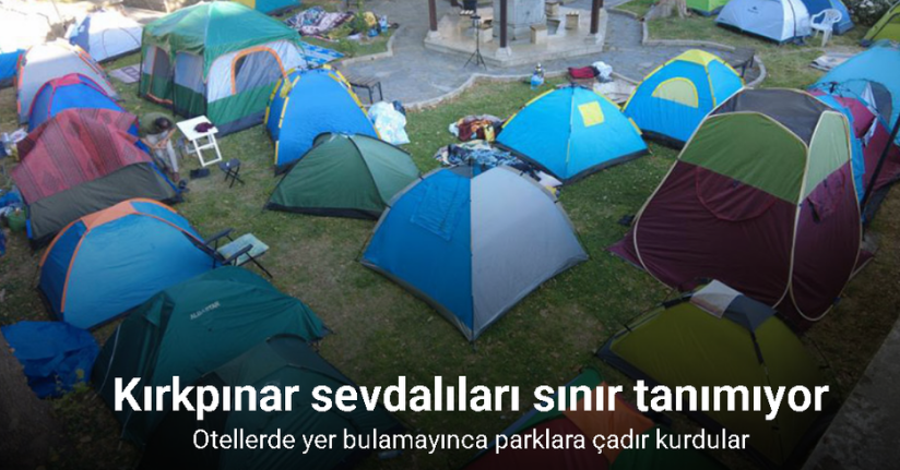 Kırkpınar sevdalıları otellerde yer bulamayınca parklara çadır kurdu