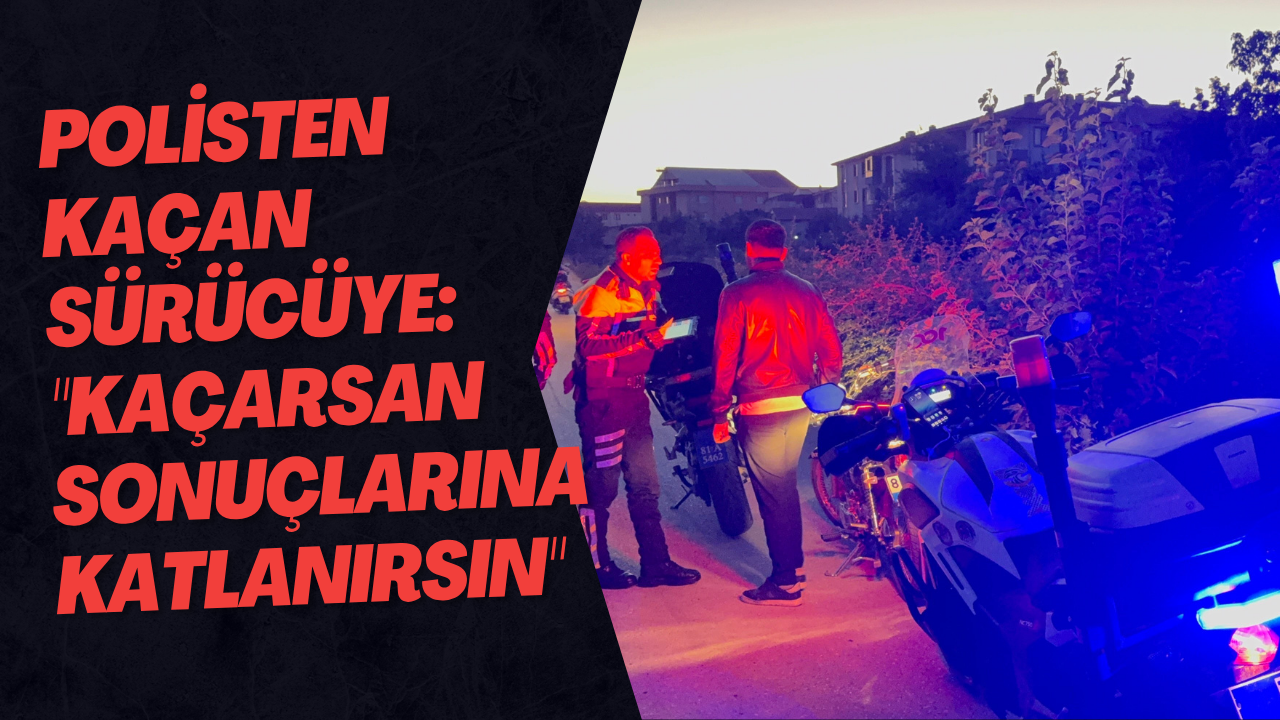 Polisten Kaçan Sürücüye: