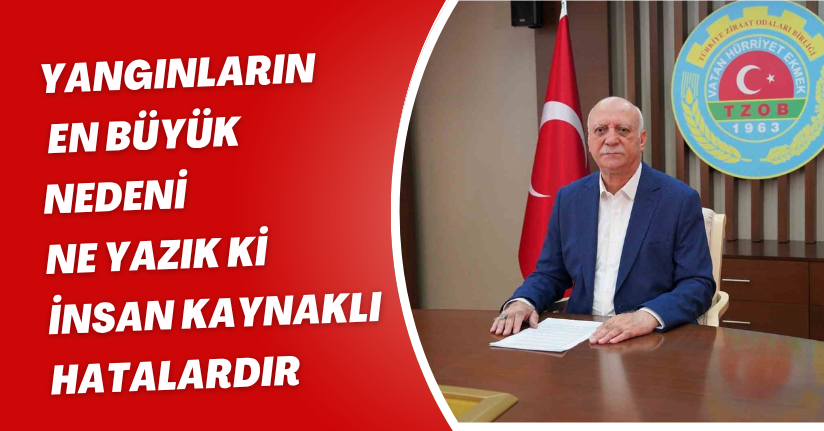 Yangınların en büyük nedeni ne yazık ki insan kaynaklı hatalardır