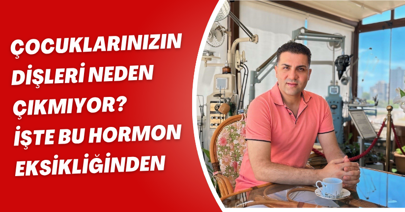 Çocuklarınızın dişleri neden çıkmıyor? İşte bu hormon eksikliğinden