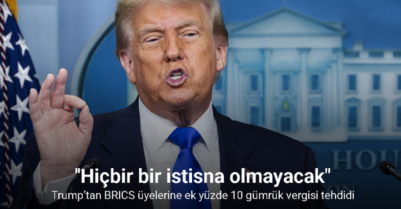 Trump’tan BRICS üyelerine ek yüzde 10 gümrük vergisi tehdidi
