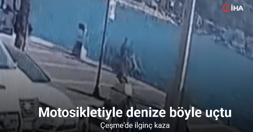 Çeşme’de ilginç kaza: Motosikletiyle denize böyle uçtu