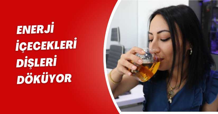 Enerji içecekleri dişleri döküyor