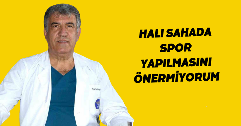 Halı sahada spor yapılmasını önermiyorum
