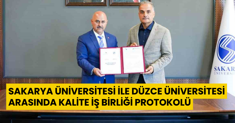 Sakarya Üniversitesi ile Düzce Üniversitesi arasında kalite iş birliği protokolü