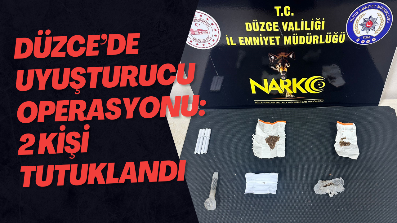 Düzce’de Uyuşturucu Operasyonu: 2 Kişi Tutuklandı