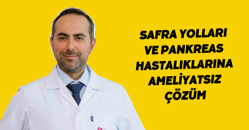 Safra yolları ve pankreas hastalıklarına ameliyatsız çözüm