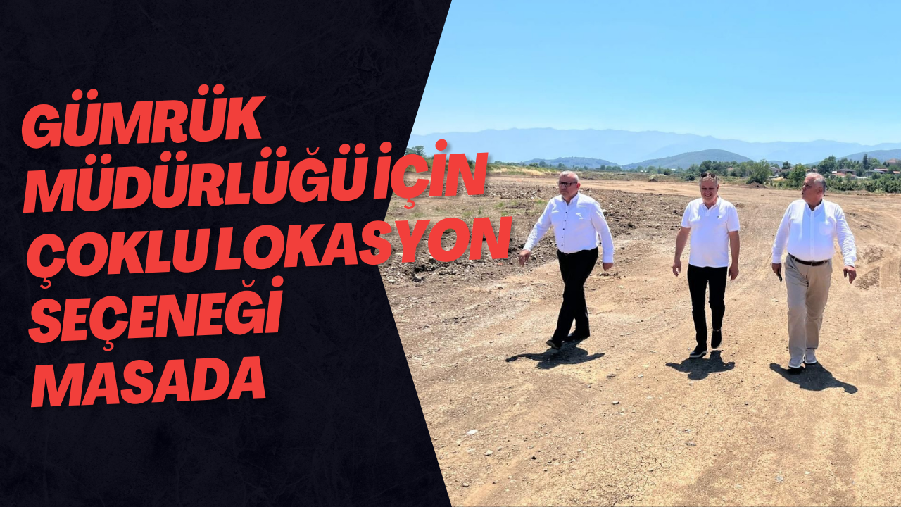 Gümrük Müdürlüğü İçin Çoklu Lokasyon Seçeneği Masada