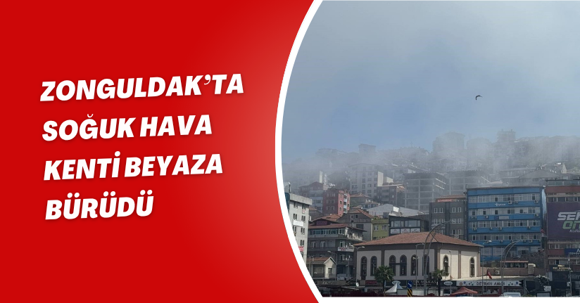 Zonguldak’ta soğuk hava kenti beyaza bürüdü