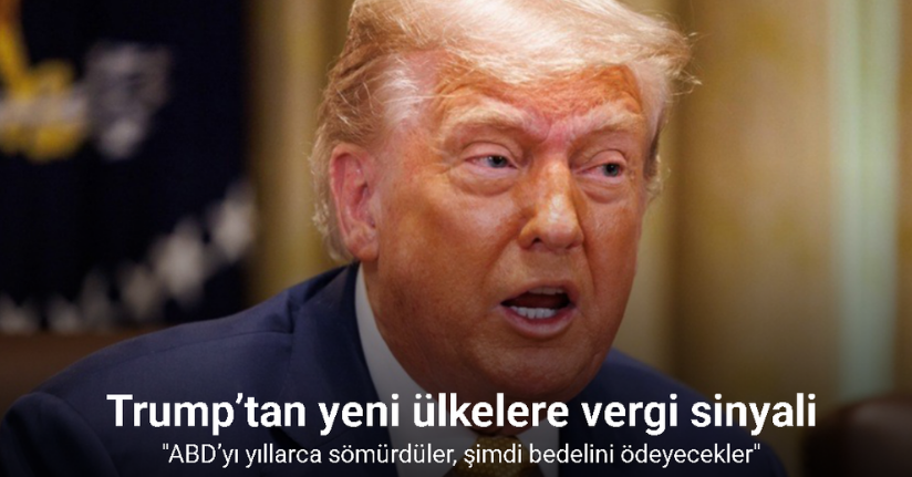Trump’tan yeni ülkelere gümrük vergisi sinyali