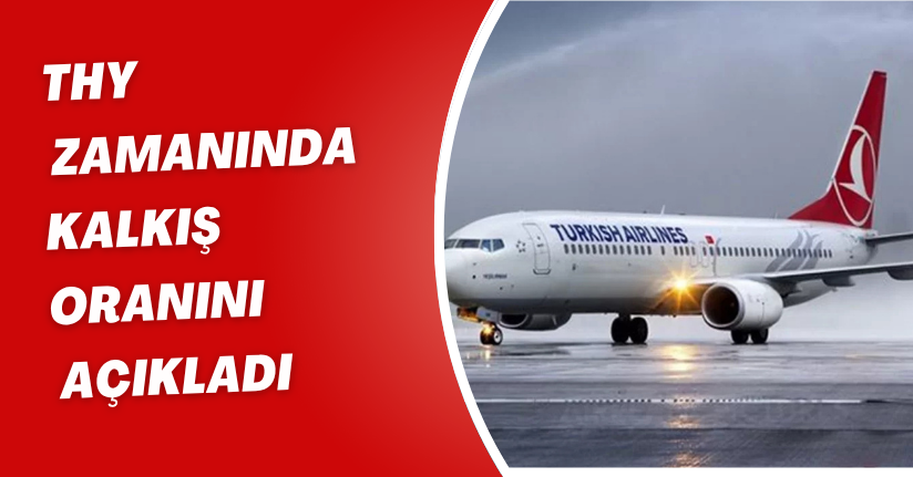 THY, zamanında kalkış oranını açıkladı