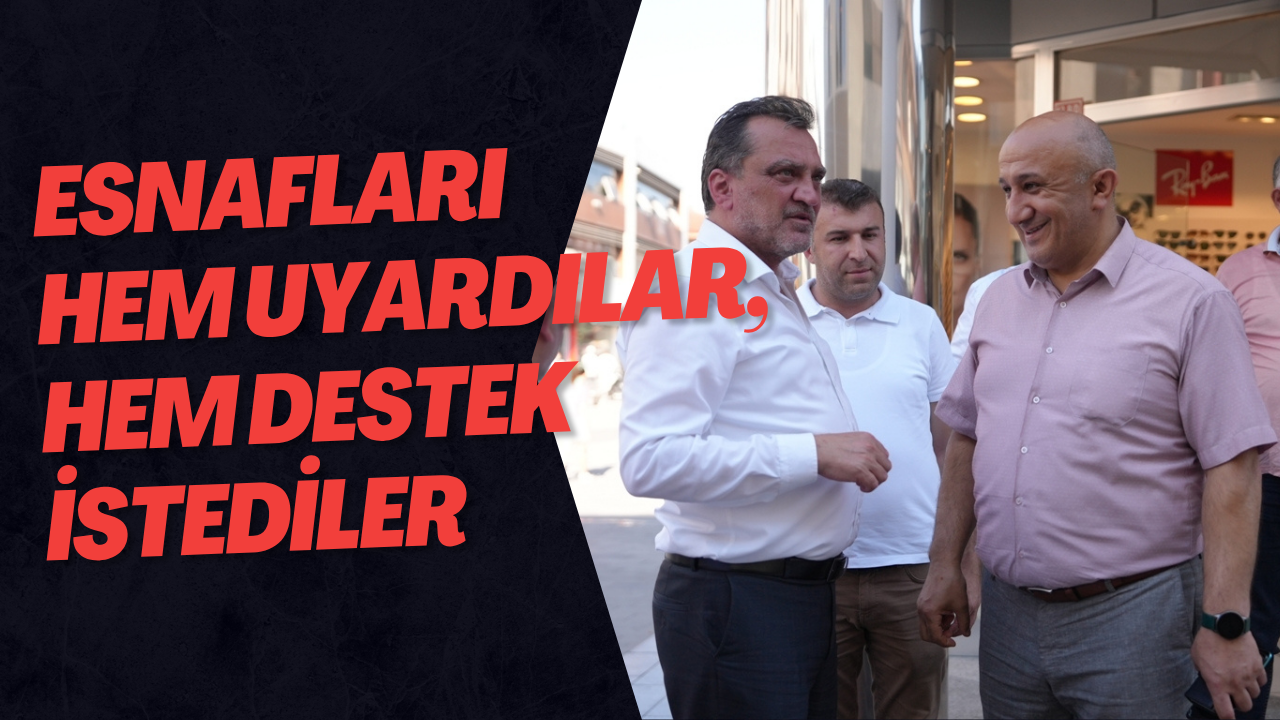 Esnafları Hem Uyardılar, Hem Destek İstediler