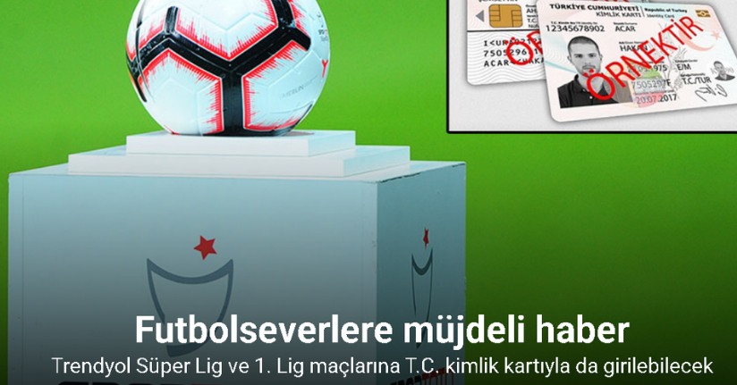 Trendyol Süper Lig ve 1. Lig maçlarına T.C. kimlik kartıyla da girilebilecek