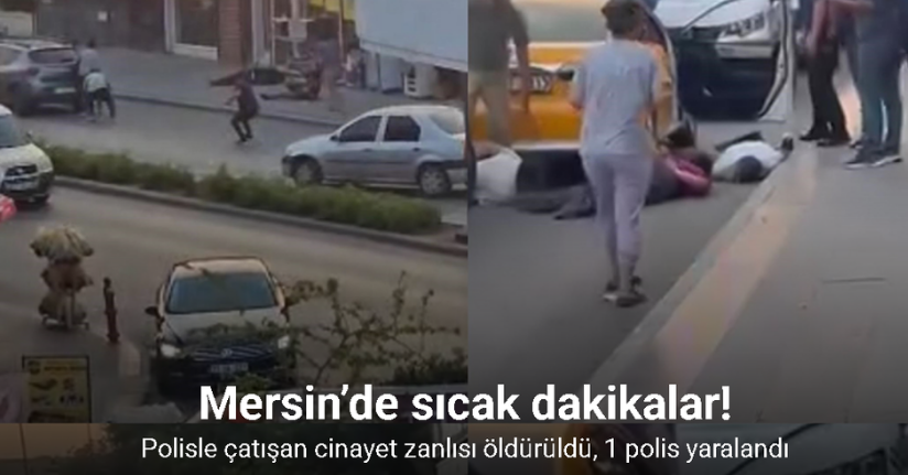 Mersin’de polisle çatışan cinayet zanlısı öldürüldü, 1 polis yaralandı