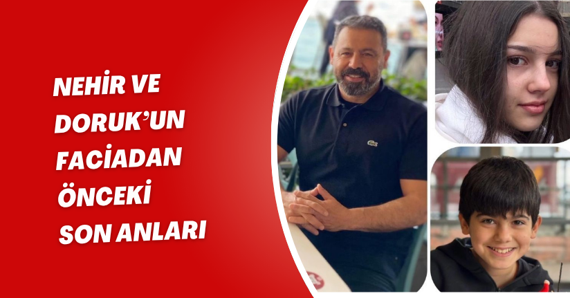 Nehir ve Doruk’un faciadan önceki son anları