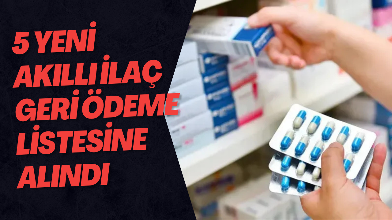 5 Yeni Akıllı İlaç Geri Ödeme Listesine Alındı