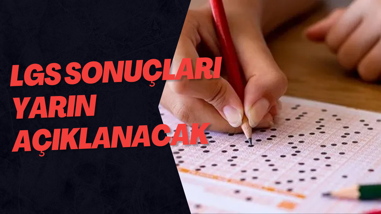 LGS Sonuçları Yarın Açıklanacak