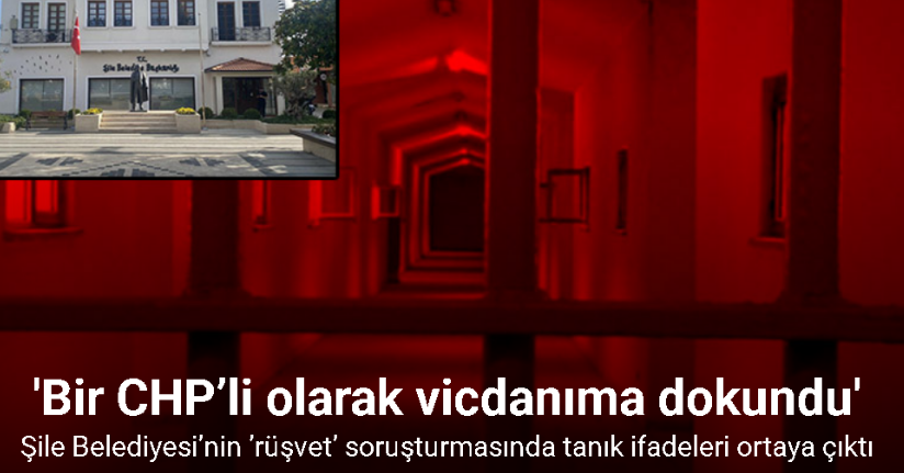 Şile Belediyesi’nin ’rüşvet’ soruşturmasında tanık ifadeleri ortaya çıktı