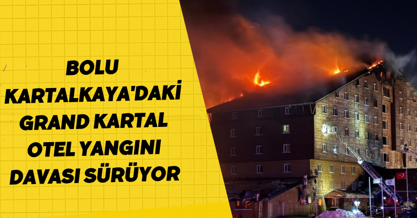 Bolu Kartalkaya'daki Grand Kartal Otel yangını davası sürüyor