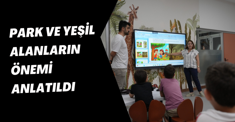 Park ve Yeşil Alanların Önemi Anlatıldı