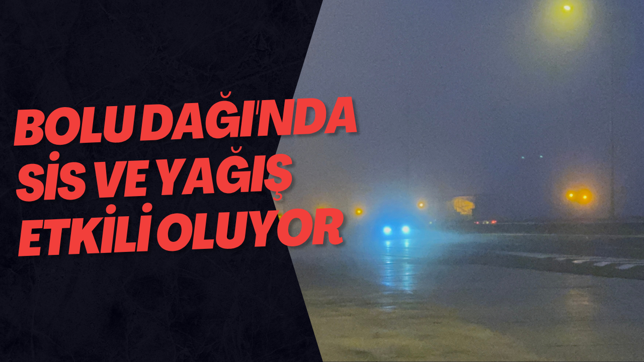 Bolu Dağı'nda Sis Ve Yağış Etkili Oluyor