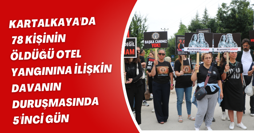 Kartalkaya'da 78 kişinin öldüğü otel yangınına ilişkin davanın duruşmasında 5'inci gün