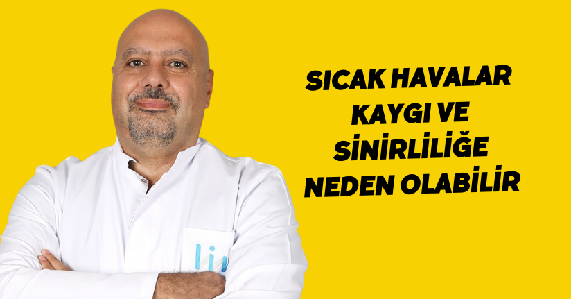 Sıcak havalar kaygı ve sinirliliğe neden olabilir