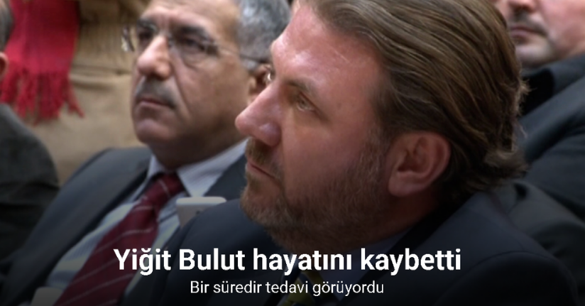 Cumhurbaşkanı Başdanışmanı Yiğit Bulut hayatını kaybetti