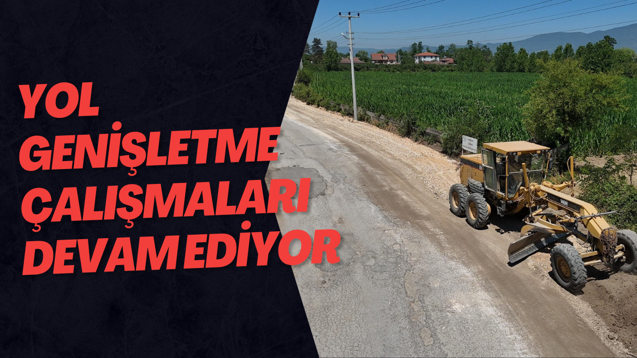 Yol Genişletme Çalışmaları Devam Ediyor