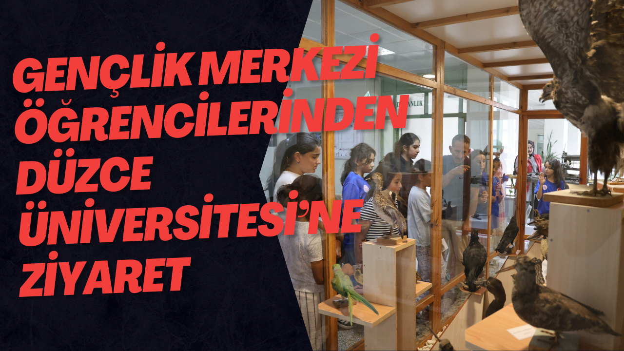 Gençlik Merkezi Öğrencilerinden Düzce Üniversitesi’ne Ziyaret