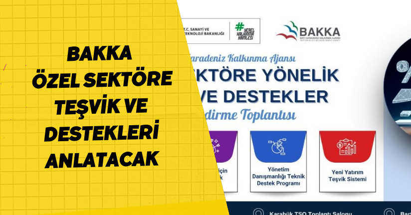  BAKKA; özel sektöre teşvik ve destekleri anlatacak
