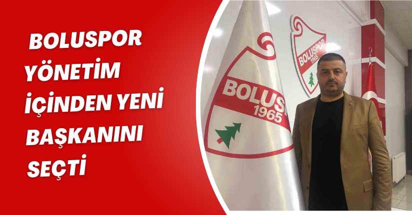 Boluspor yönetim içinden yeni başkanını seçti