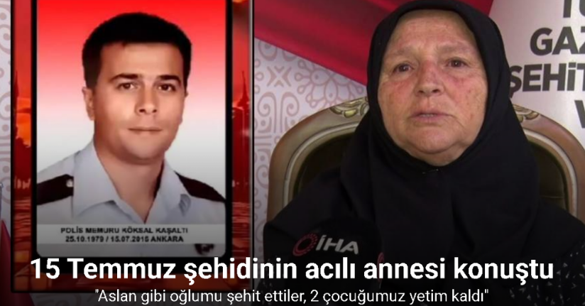 15 Temmuz şehidi annesi Kaşaltı: 