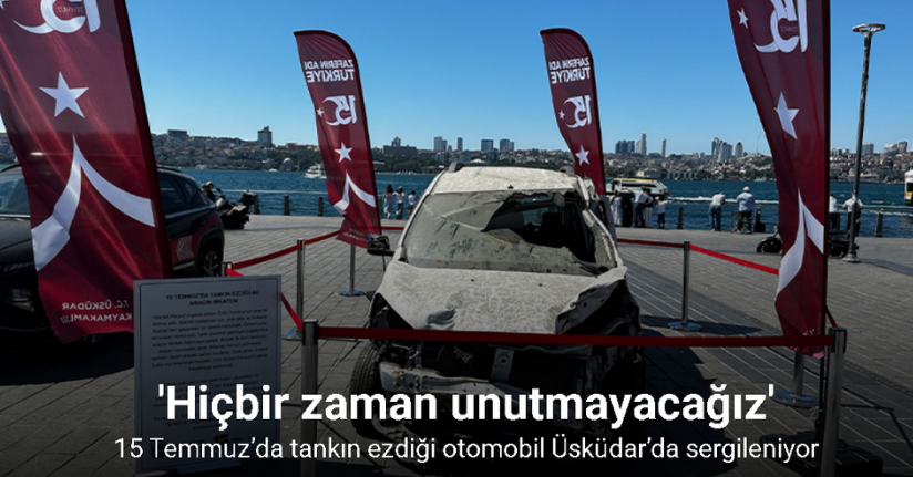 15 Temmuz’da tankın ezdiği otomobil Üsküdar’da sergileniyor