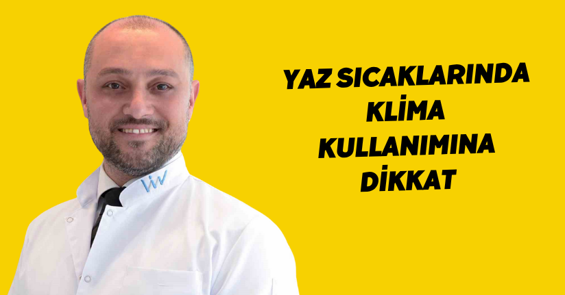 Yaz sıcaklarında klima kullanımına dikkat