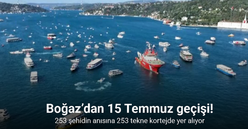 Boğaz’dan 15 Temmuz geçişi: 253 şehidin anısına 253 tekne kortejde yer alıyor