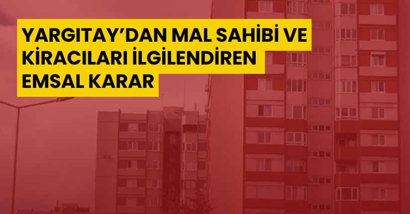 Yargıtay’dan mal sahibi ve kiracıları ilgilendiren emsal karar