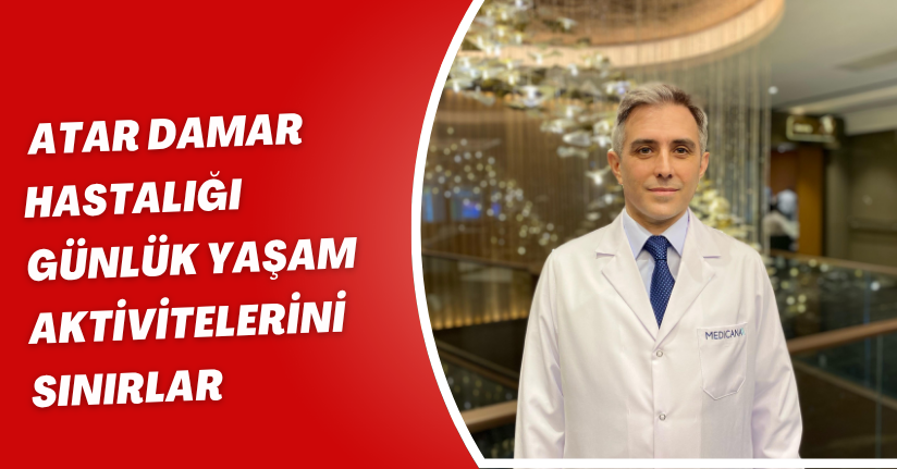 ‘Atar damar hastalığı günlük yaşam aktivitelerini sınırlar